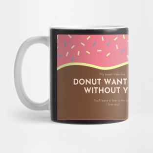 Donut Want To Be Without You - Valentines Day Card Mug